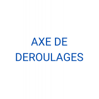 AXES DE DEROULAGES